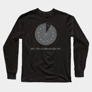 Sorry, I'm just following my zodiac script. Long Sleeve T-Shirt